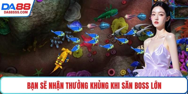 Bạn sẽ nhận thưởng khủng khi săn boss lớn