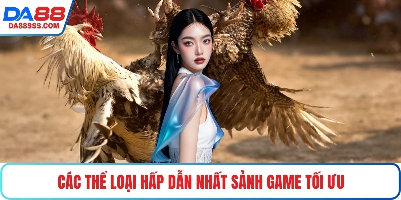 Các thể loại hấp dẫn nhất sảnh game tối ưu
