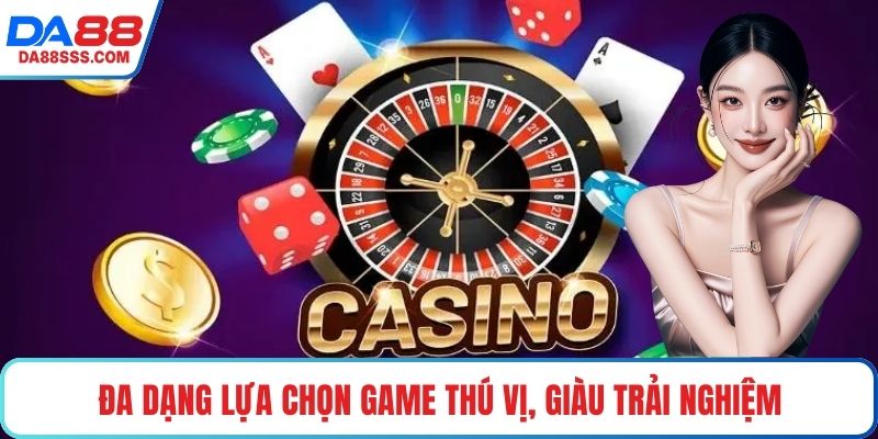 Đa dạng lựa chọn game thú vị, giàu trải nghiệm