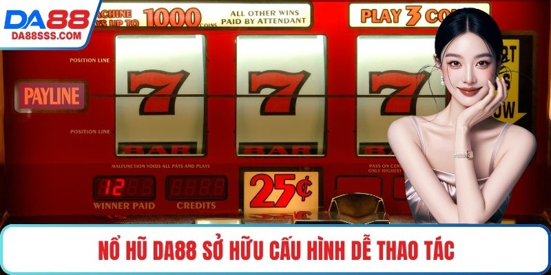 Nổ Hũ DA88 sở hữu cấu hình dễ thao tác