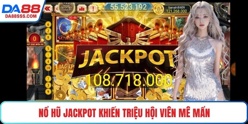Nổ hũ Jackpot khiến triệu hội viên mê mẩn