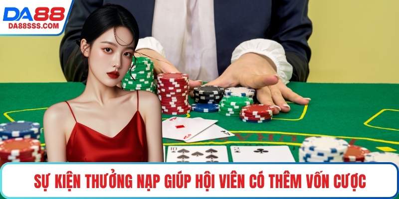 Sự kiện thưởng nạp giúp hội viên có thêm vốn cược