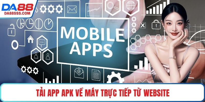Tải app APK về máy trực tiếp từ website