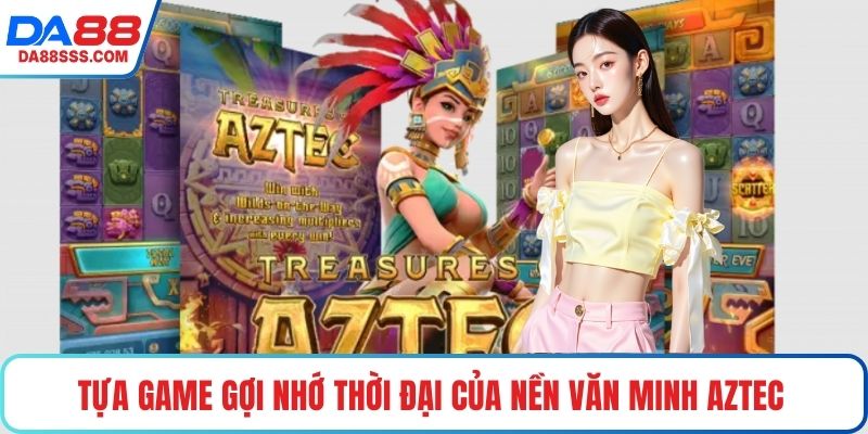 Tựa game gợi nhớ thời đại của nền văn minh Aztec